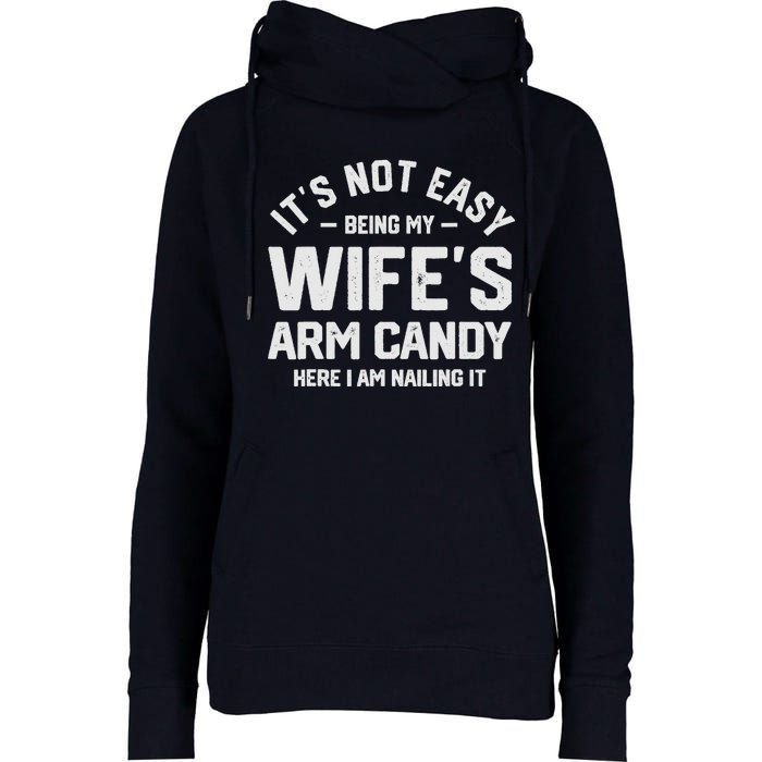 Its Not Easy Being My Wifes Arm Candy Here I Am Nailing It Womens Funnel Neck Pullover Hood