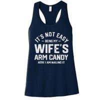 Its Not Easy Being My Wifes Arm Candy Here I Am Nailing It Women's Racerback Tank