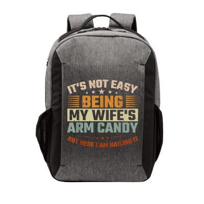 Its Not Easy Being My Wifes Arm Candy Here I Am Nailing It Vector Backpack