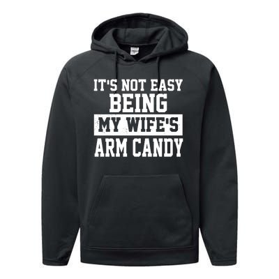 It's Not Easy Being My Wife's Arm Candy Performance Fleece Hoodie