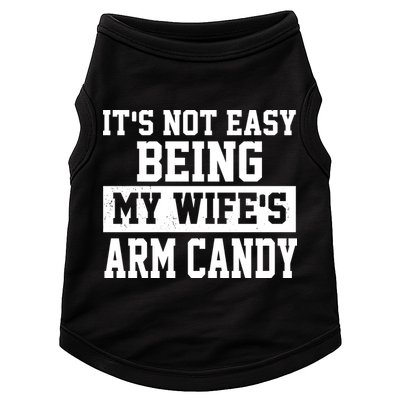 It's Not Easy Being My Wife's Arm Candy Doggie Tank