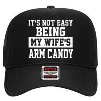 It's Not Easy Being My Wife's Arm Candy High Crown Mesh Back Trucker Hat