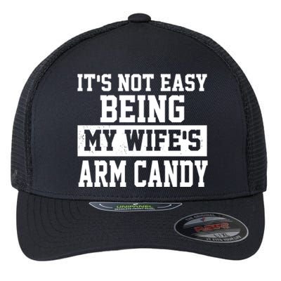 It's Not Easy Being My Wife's Arm Candy Flexfit Unipanel Trucker Cap