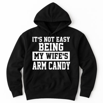 It's Not Easy Being My Wife's Arm Candy Hoodie
