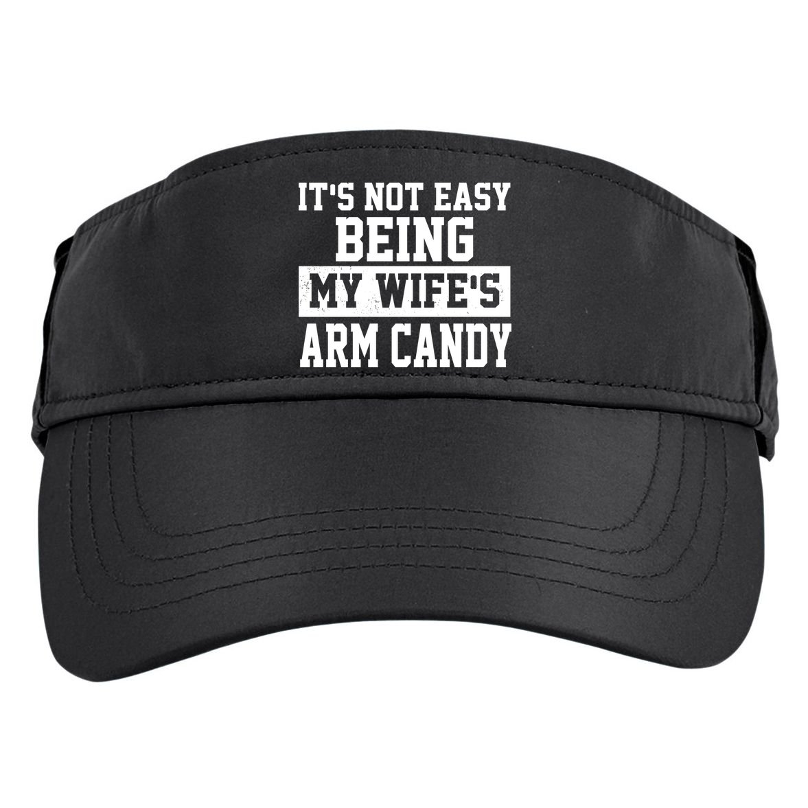 It's Not Easy Being My Wife's Arm Candy Adult Drive Performance Visor