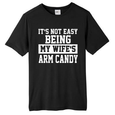 It's Not Easy Being My Wife's Arm Candy Tall Fusion ChromaSoft Performance T-Shirt