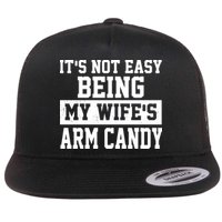 It's Not Easy Being My Wife's Arm Candy Flatbill Hat