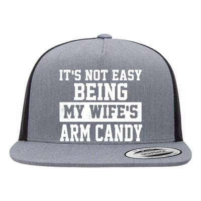 It's Not Easy Being My Wife's Arm Candy Flat Bill Trucker Hat