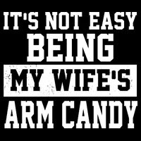 It's Not Easy Being My Wife's Arm Candy Flatbill Hat
