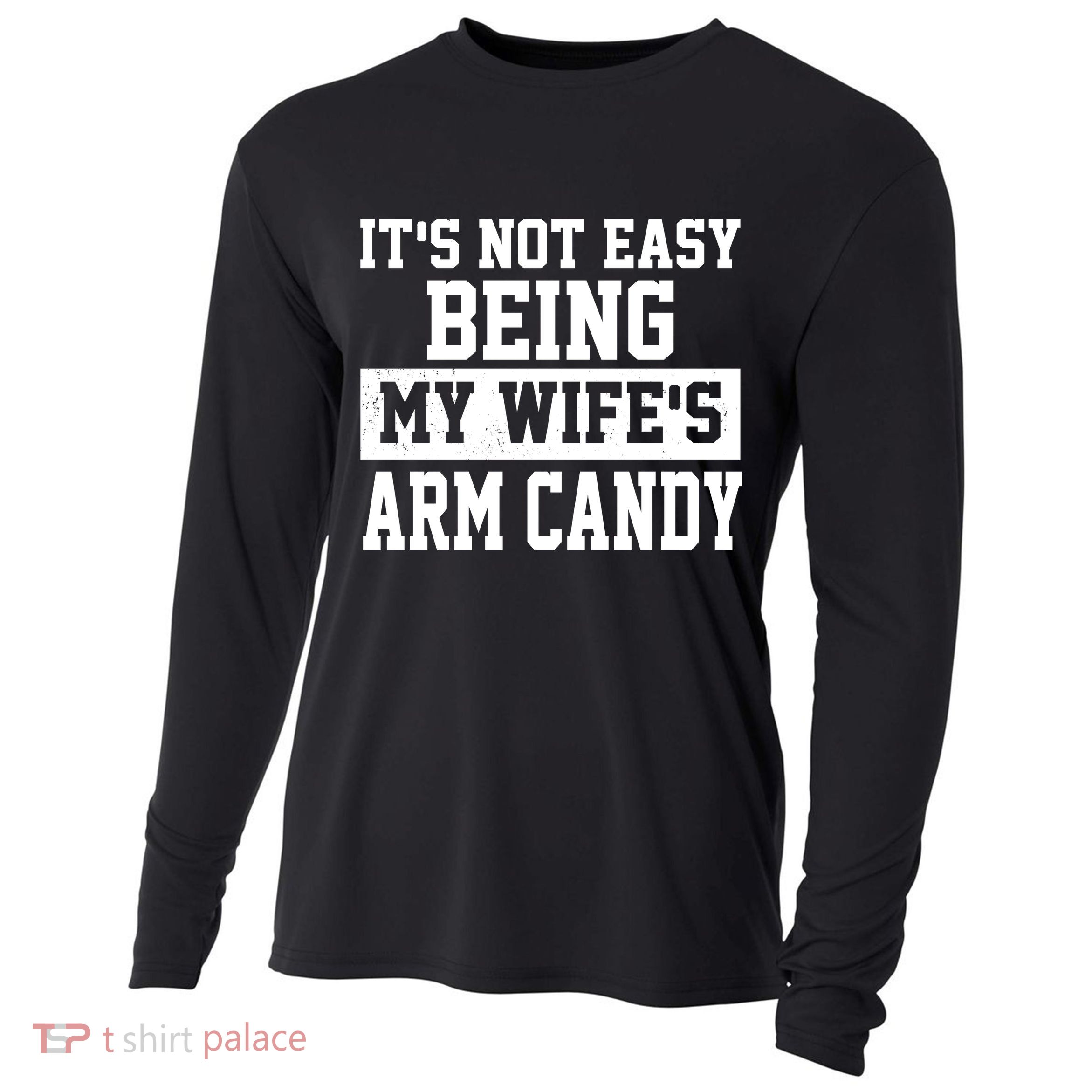 It's Not Easy Being My Wife's Arm Candy Cooling Performance Long Sleeve Crew