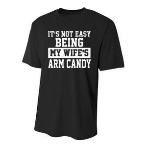 It's Not Easy Being My Wife's Arm Candy Youth Performance Sprint T-Shirt