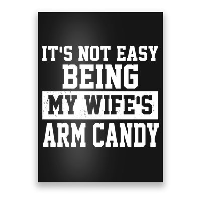 It's Not Easy Being My Wife's Arm Candy Poster