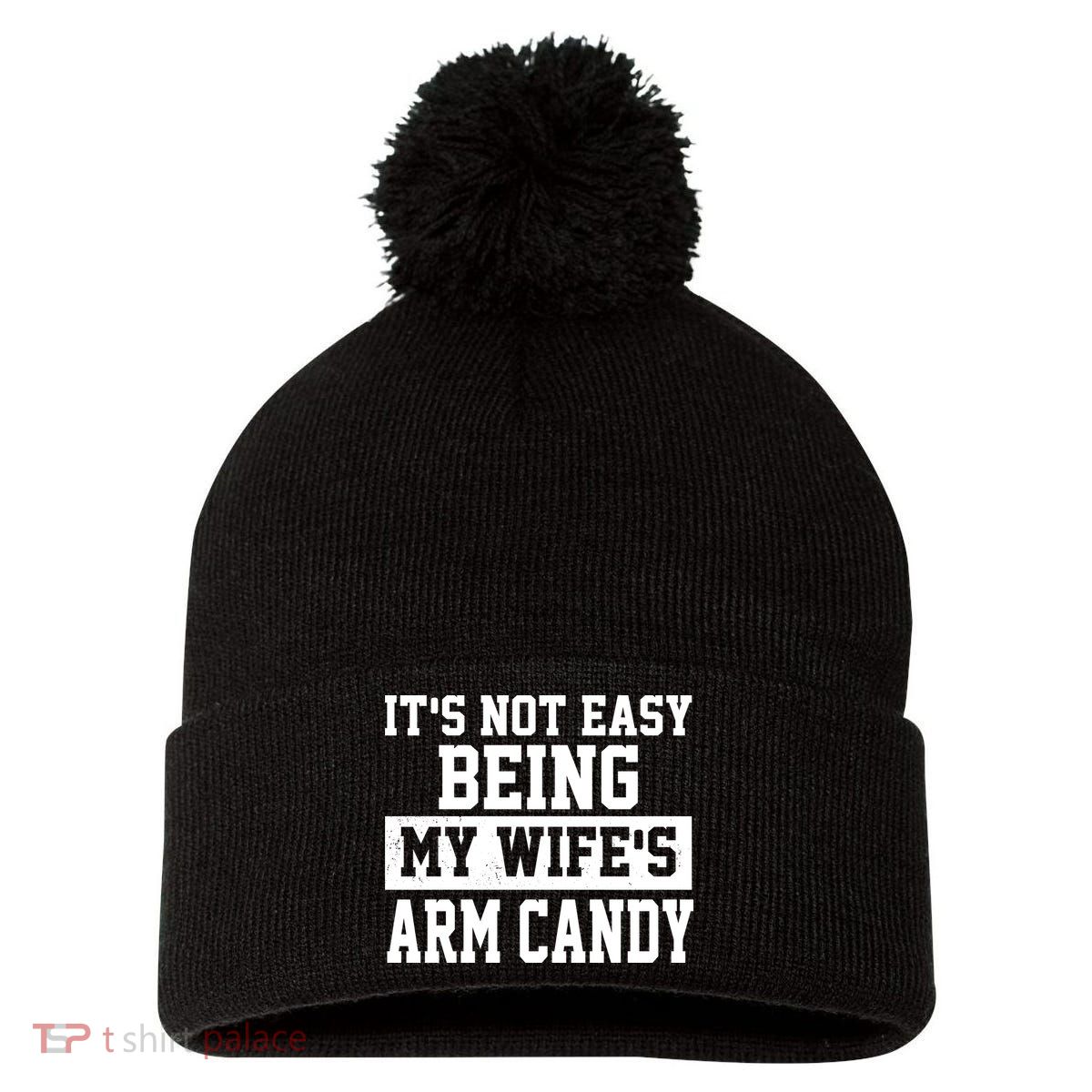 It's Not Easy Being My Wife's Arm Candy Pom Pom 12in Knit Beanie