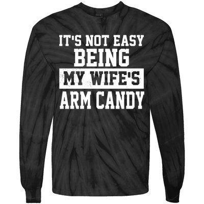 It's Not Easy Being My Wife's Arm Candy Tie-Dye Long Sleeve Shirt