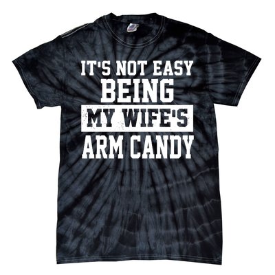 It's Not Easy Being My Wife's Arm Candy Tie-Dye T-Shirt