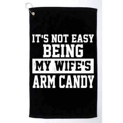 It's Not Easy Being My Wife's Arm Candy Golf Towel