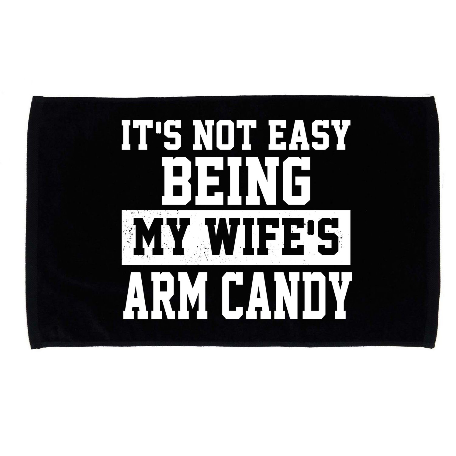 It's Not Easy Being My Wife's Arm Candy Microfiber Hand Towel