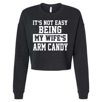 It's Not Easy Being My Wife's Arm Candy Cropped Pullover Crew