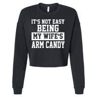 It's Not Easy Being My Wife's Arm Candy Cropped Pullover Crew