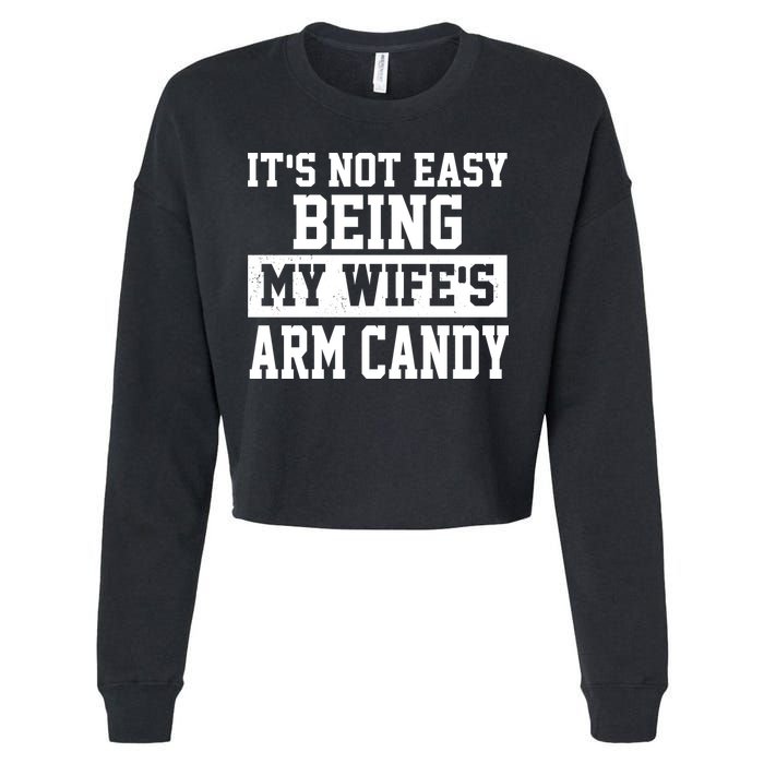 It's Not Easy Being My Wife's Arm Candy Cropped Pullover Crew
