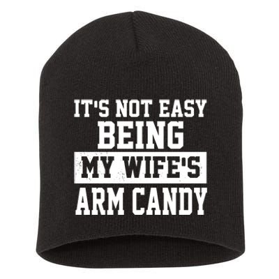 It's Not Easy Being My Wife's Arm Candy Short Acrylic Beanie