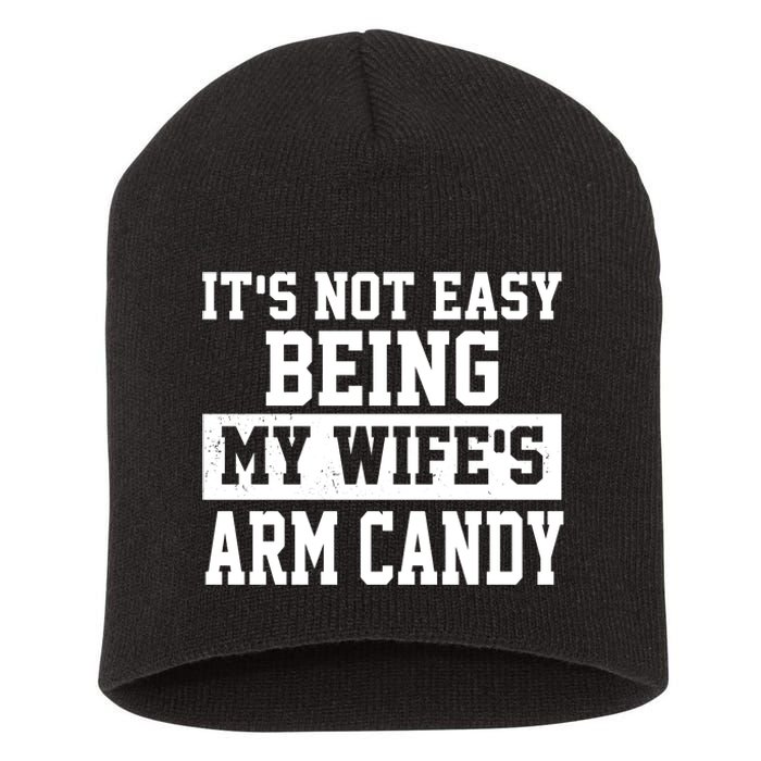 It's Not Easy Being My Wife's Arm Candy Short Acrylic Beanie