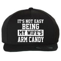 It's Not Easy Being My Wife's Arm Candy Wool Snapback Cap