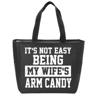 It's Not Easy Being My Wife's Arm Candy Zip Tote Bag