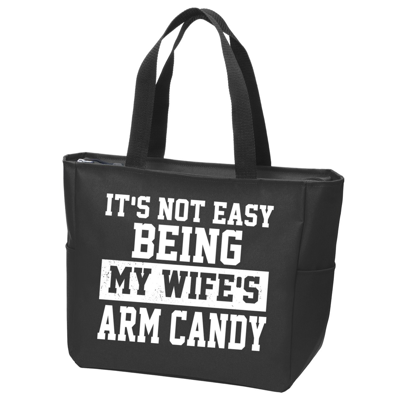 It's Not Easy Being My Wife's Arm Candy Zip Tote Bag