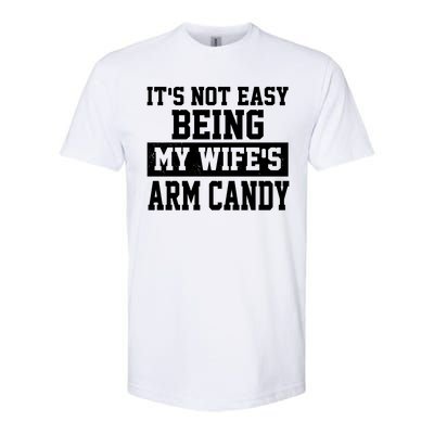 It's Not Easy Being My Wife's Arm Candy Softstyle® CVC T-Shirt