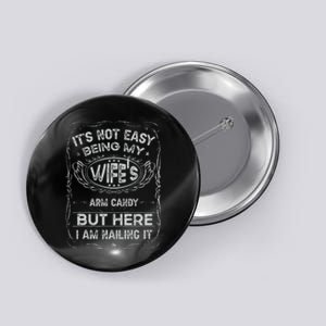 It's Not Easy Being My Wife's Arm Candy Fathers Day Button