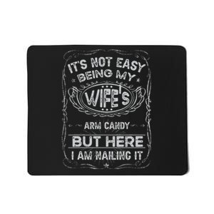 It's Not Easy Being My Wife's Arm Candy Fathers Day Mousepad