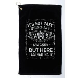 It's Not Easy Being My Wife's Arm Candy Fathers Day Platinum Collection Golf Towel