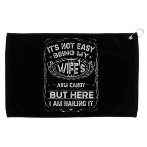 It's Not Easy Being My Wife's Arm Candy Fathers Day Grommeted Golf Towel