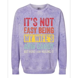 It's Not Easy Being My Wife's Arm Candy but here i am nailin Colorblast Crewneck Sweatshirt