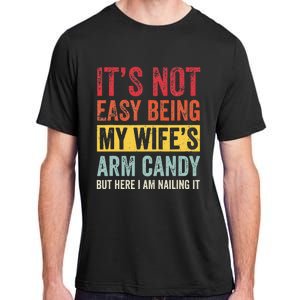 It's Not Easy Being My Wife's Arm Candy but here i am nailin Adult ChromaSoft Performance T-Shirt