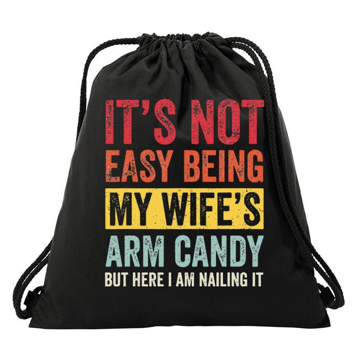 It's Not Easy Being My Wife's Arm Candy but here i am nailin Drawstring Bag