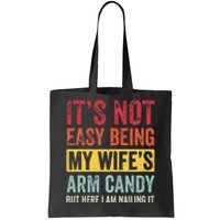 It's Not Easy Being My Wife's Arm Candy but here i am nailin Tote Bag