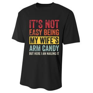 It's Not Easy Being My Wife's Arm Candy but here i am nailin Performance Sprint T-Shirt