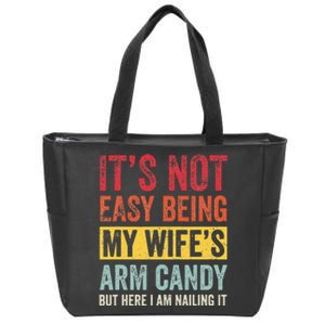 It's Not Easy Being My Wife's Arm Candy but here i am nailin Zip Tote Bag