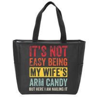 It's Not Easy Being My Wife's Arm Candy but here i am nailin Zip Tote Bag