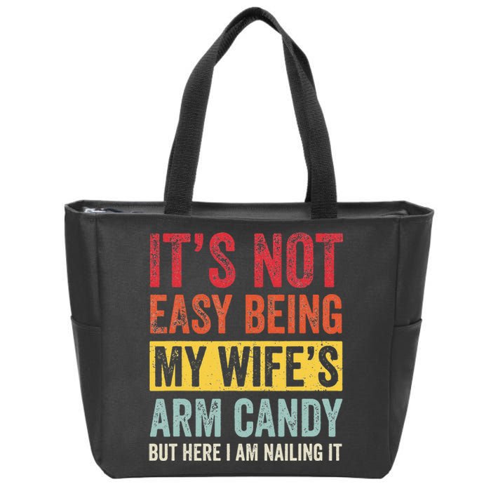 It's Not Easy Being My Wife's Arm Candy but here i am nailin Zip Tote Bag