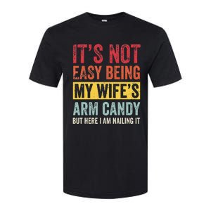 It's Not Easy Being My Wife's Arm Candy but here i am nailin Softstyle CVC T-Shirt