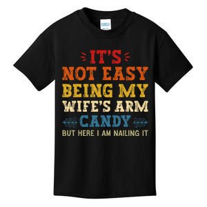 It's Not Easy Being My Wife's Arm Candy but here i am Kids T-Shirt