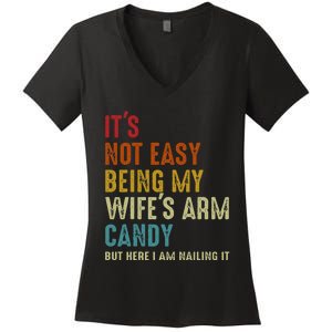 Its Not Easy Being My Wifes Arm Candy But Here I Am Nailin Women's V-Neck T-Shirt