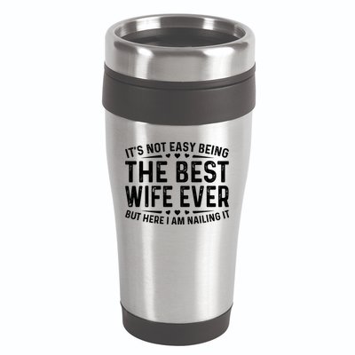 ItS Not Easy Being The Best Wife Ever Funny Wife Woman Cool 16oz Travel Tumbler