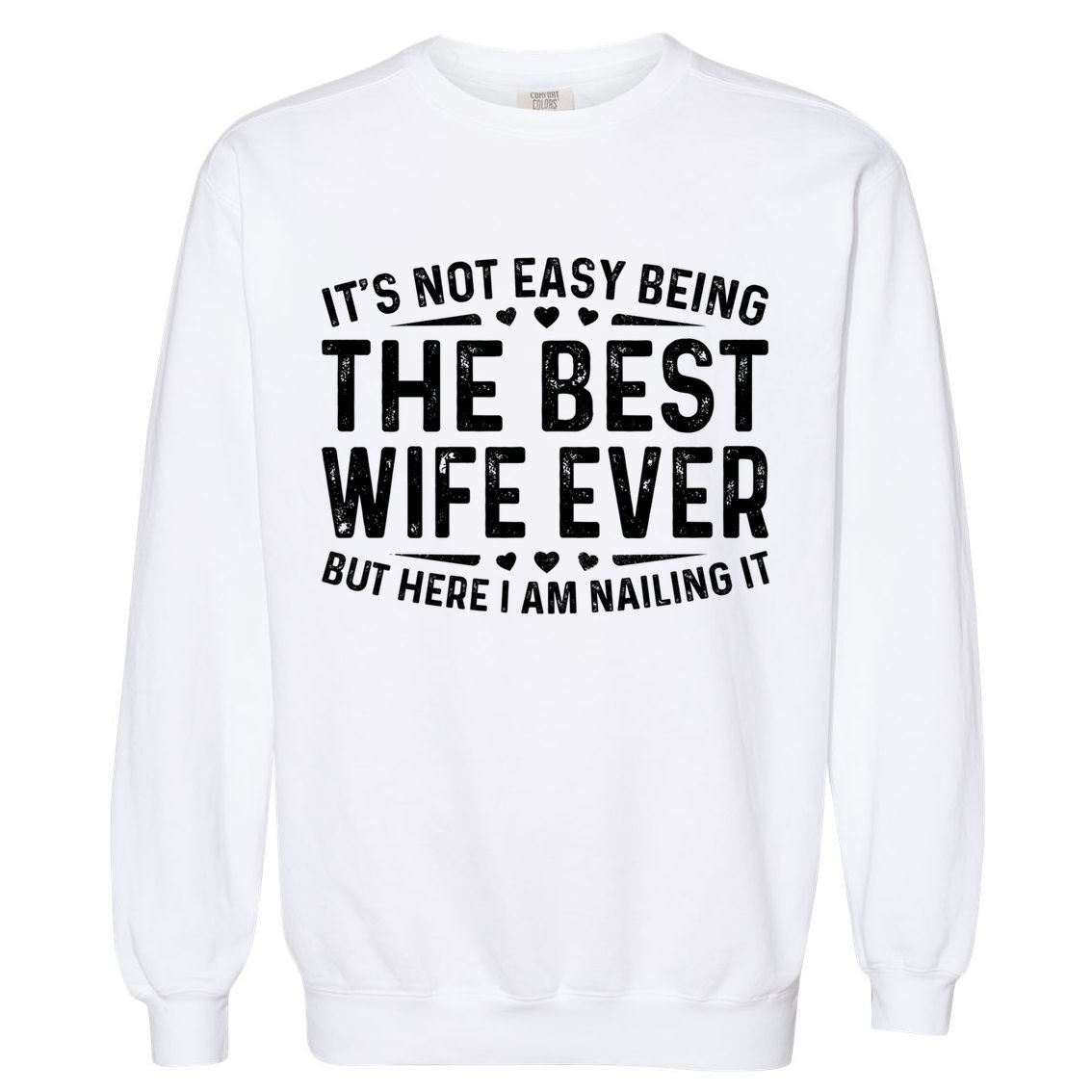 ItS Not Easy Being The Best Wife Ever Funny Wife Woman Cool Garment-Dyed Sweatshirt