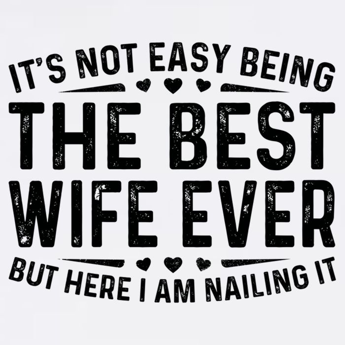ItS Not Easy Being The Best Wife Ever Funny Wife Woman Cool Cooling Performance Crew T-Shirt