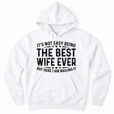 ItS Not Easy Being The Best Wife Ever Funny Wife Woman Cool Hoodie