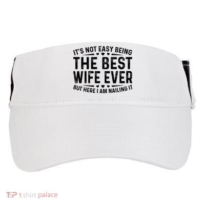 ItS Not Easy Being The Best Wife Ever Funny Wife Woman Cool Adult Drive Performance Visor